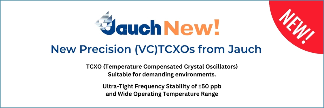 JAUCH NEW Precision (VC)TCXOs - TCXO (Temprature Compensated Crystal Oscillators) Suitable for demanding environments. ultra-tight frequency stability of +-50 ppb and wide operating temprature range